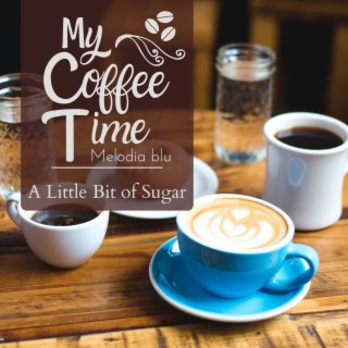 My Coffee Time - a Little Bit of Sugar