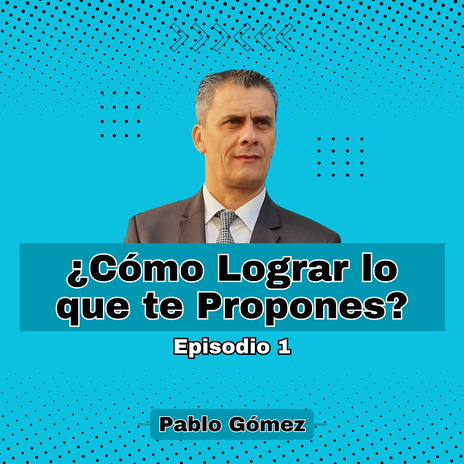 Cómo Lograr lo que te Propones. Episodio 1 | Boomplay Music