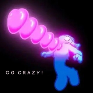 GO CRAZY! lyrics | Boomplay Music