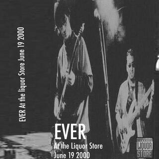 Ever: Live at: The Liquor Store (Ste-Foy) June 19 2000 (Live at: The Liquor Store (Ste-Foy) June 19 2000)