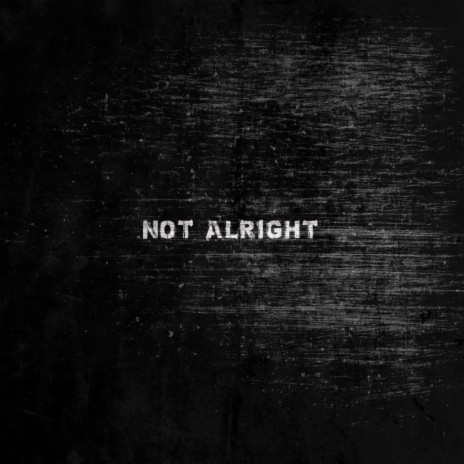 Not Alright | Boomplay Music