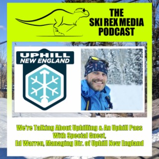 S5E15 - We’re Talking About Uphilling & An Uphill Pass w/ Ed Warren, Managing Dir. of Uphill New England