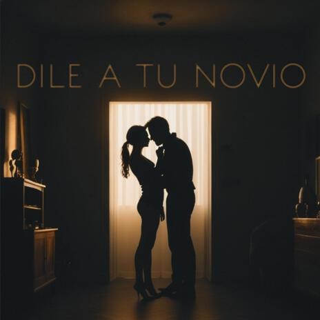 DILE A TU NOVIO | Boomplay Music