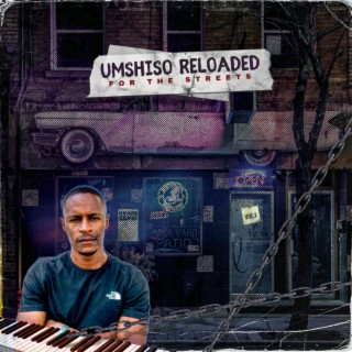 Umshiso Reloaded (FOR THE STREETS)