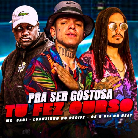 Pra Ser Gostosa Tu Fez Curso ft. GS o Rei do Beat & MC Saci | Boomplay Music