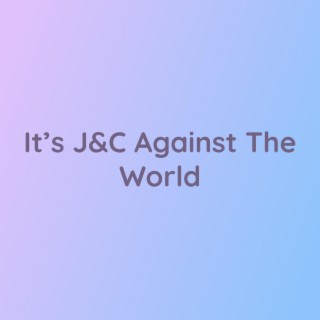 It's J&C Against The World