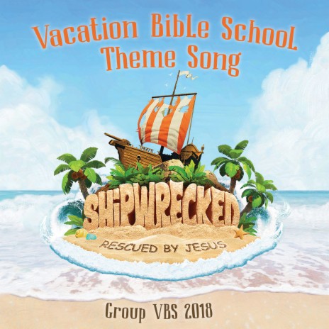 Shipwrecked Vacation Bible School Theme Song (Group Vbs 2018) | Boomplay Music