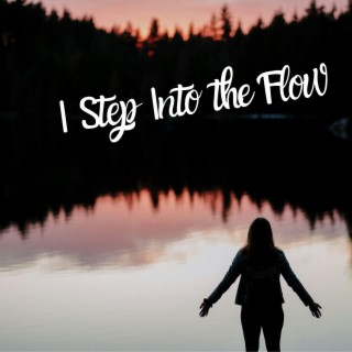 I Step Into The Flow