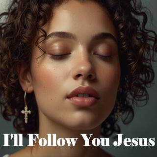 I'll Follow You Jesus