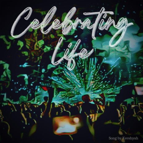 Celebrating Life | Boomplay Music