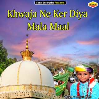 Khwaja Ne Ker Diya Mala Maal