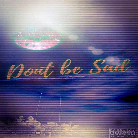 Dont be sad