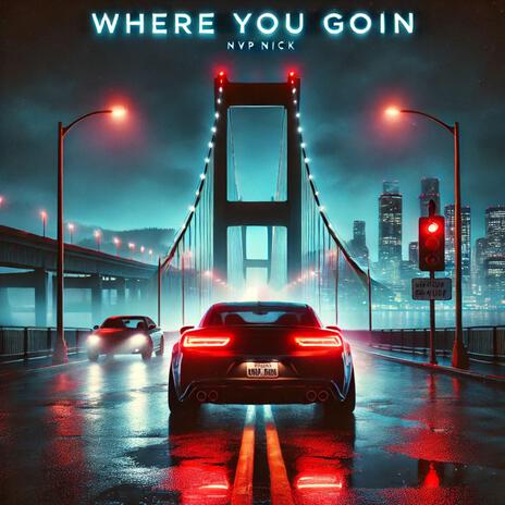 Where You Goin | Boomplay Music