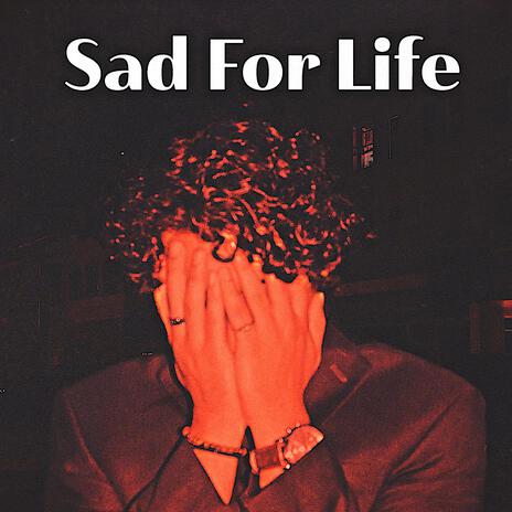 Sad For Life | Boomplay Music