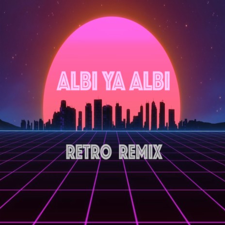 Albi Ya Albi (Retro Remix) ft. Nancy Ajram | Boomplay Music