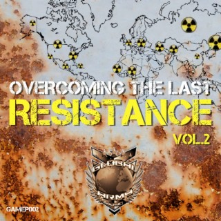 Overcoming The Last Resistance, Vol 2
