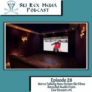 Episode Twenty-Eight - We’re Talking Non-Fiction Ski Films - Recycled Audio From Live Stream #15