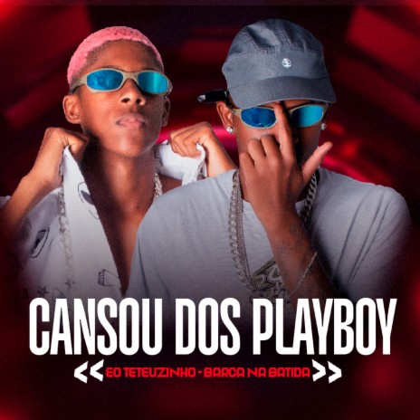 Cansou dos Playboy ft. Eo Teteuzinho | Boomplay Music