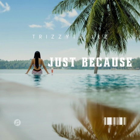 JUST BECAUSE | Boomplay Music