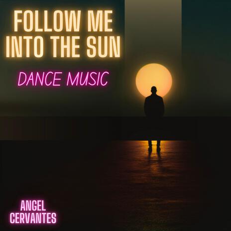 FOLLOW ME INTO THE SUN | Boomplay Music