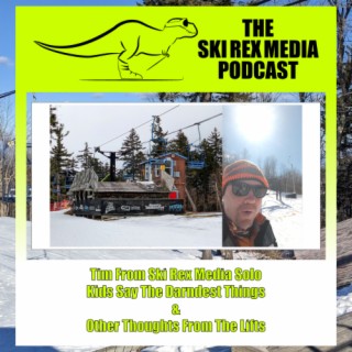 S5E13 - Tim From Ski Rex Media Solo - Kids Say The Darndest Things & Other Thoughts From The Lifts