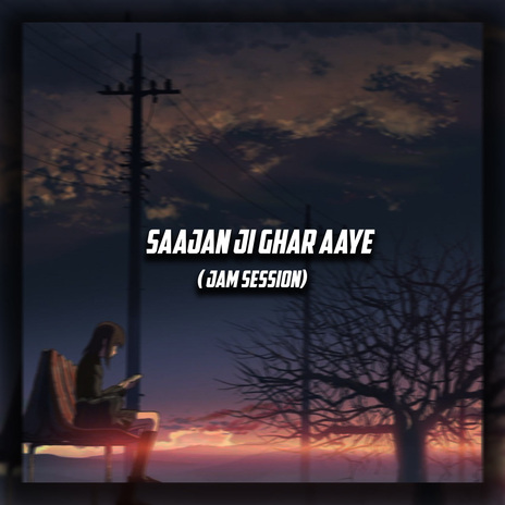 Saajan Ji Ghar Aaye (Jam Session) | Boomplay Music