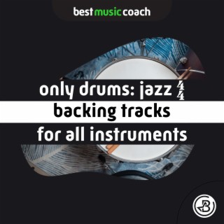 Only Drums: Jazz 4/4 Backing Tracks for All Instruments