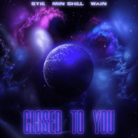 Closed To You ft. Min Shel & Wain | Boomplay Music