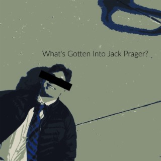 What's Gotten into Jack Prager?