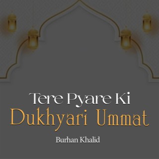 Tere Pyare Ki Dukhyari Ummat