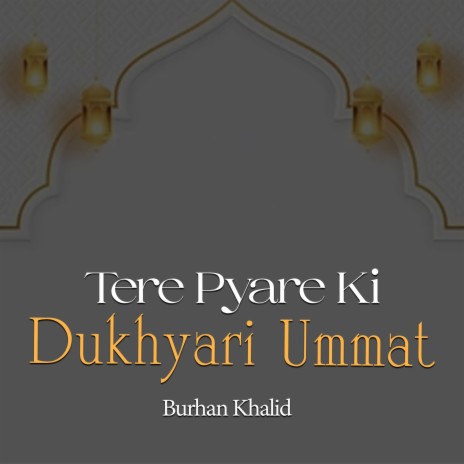 Tere Pyare Ki Dukhyari Ummat | Boomplay Music