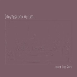 Conversation or two... ft. Amy Grace lyrics | Boomplay Music