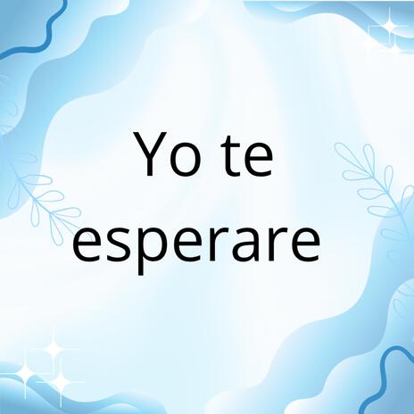 Yo te esperare | Boomplay Music