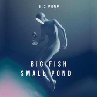 Big Fish Small Pond