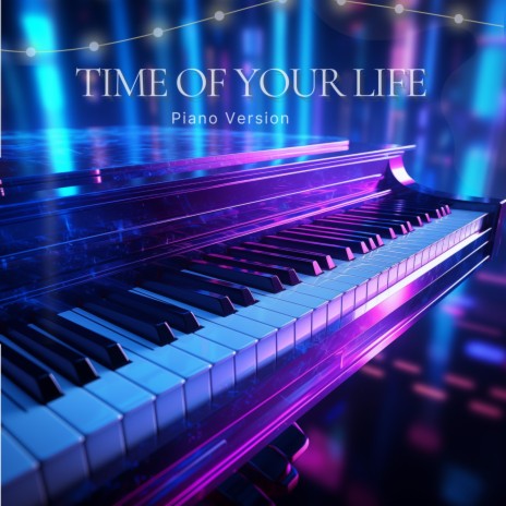 TIME OF YOUR LIFE (Piano Version) | Boomplay Music