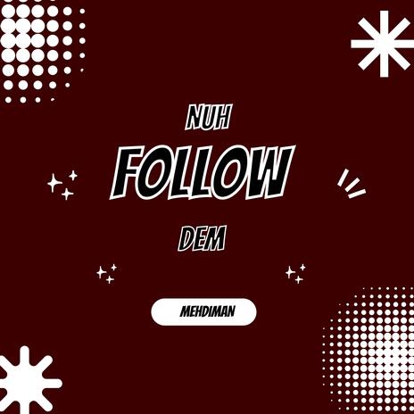 NUH FOLLOW DEM | Boomplay Music