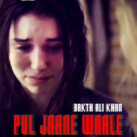 Pul Jaane Waale Punjabi Sad Song ft. Bakth Ali Khan | Boomplay Music