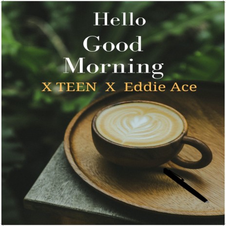 Hello Good Morning (X TEEN X EDDIE ACE) | Boomplay Music