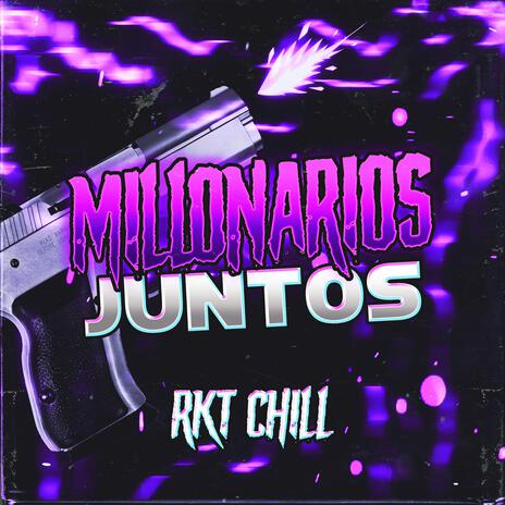 MILLONARIOS JUNTOS (RKT CHILL) | Boomplay Music