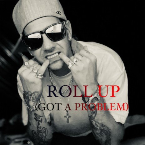 Roll Up (Got A Problem) | Boomplay Music