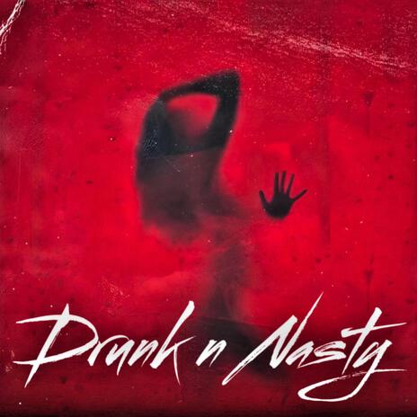 Drunk n Nasty | Boomplay Music