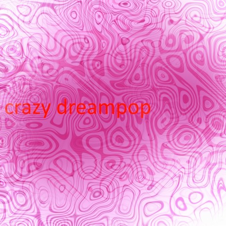 Crazy Dreampop