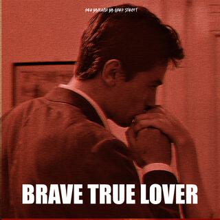 BRAVE TRUE LOVER