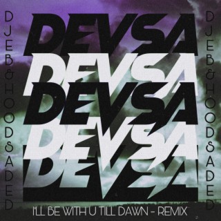 I'll Be With U Till Dawn (DEVSA Remix)