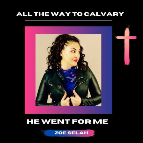 All the Way to Calvary, He Went for Me | Boomplay Music