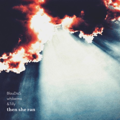 Then She Ran ft. BlauDisS & whikerms | Boomplay Music