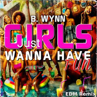 Girls Just Wanna Have Fun (EDM Remix)