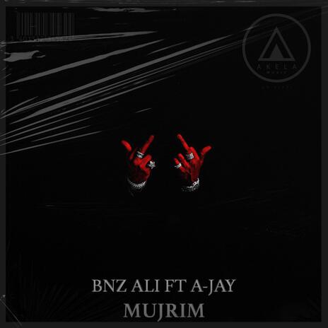 MUJRIM A-JAY ft. Bnz Ali | Boomplay Music