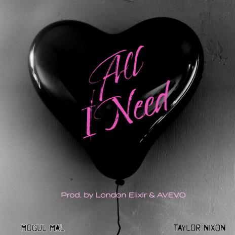 All I Need ft. Mogul Mal & Taylor Nixon