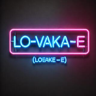 Lo-Vaka-E (you)